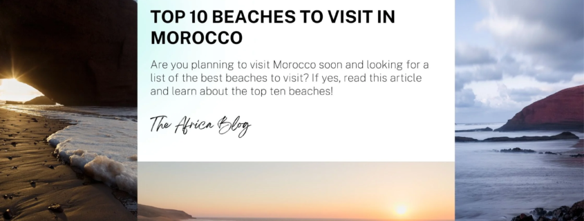 Are you planning to visit Morocco soon and looking for a list of the best beaches to visit? If yes, read this article and learn about the top ten beaches!