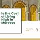 Is the Cost of Living High in Morocco?